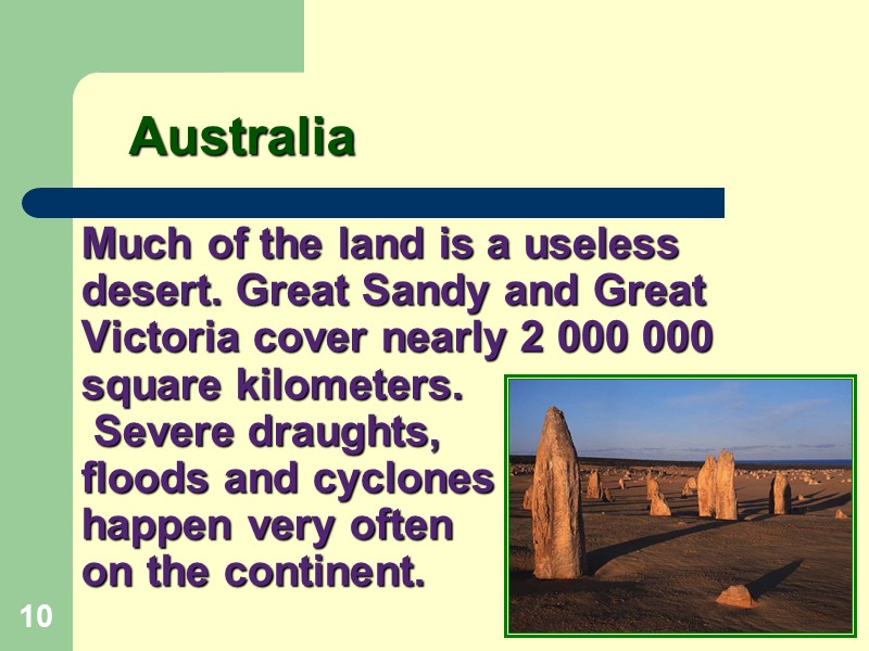 Much of the land is a useless desert. Great Sandy and Great Victoria cover